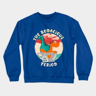 The Bodacious Period Crewneck Sweatshirt